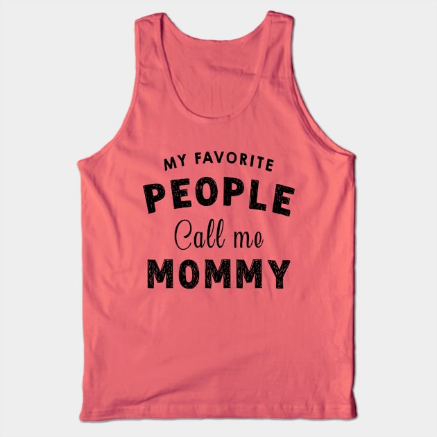 My Favourite People Call Me Mommy - Funny Mothers Day Gift Idea Tank Top by Pharaoh Shop